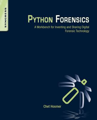 Python forensics : a workbench for inventing and sharing digital forensic technology