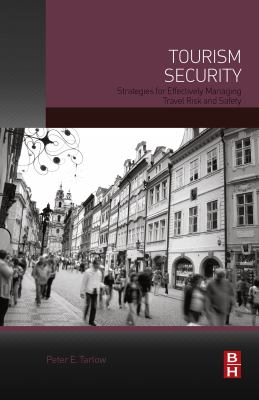 Tourism security : strategies for effectively managing travel risk and safety