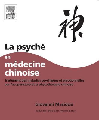 La psyché en médecine chinoise : traitement des maladies psychiques et émotionnelles par l'acupuncture et la phytothérapie chinoise