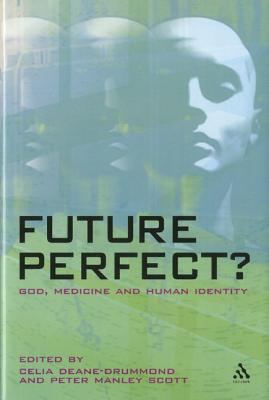 Future perfect? : God, medicine and human identity