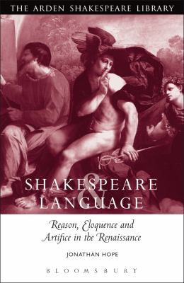 Shakespeare and language : reason, eloquence and artifice in the Renaissance