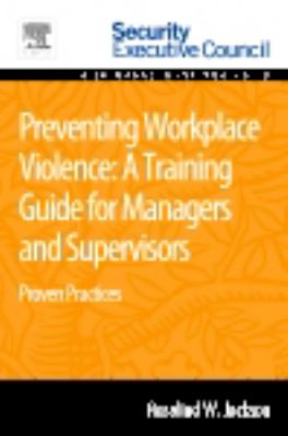 Preventing workplace violence : a training guide for managers and supervisors : proven practices