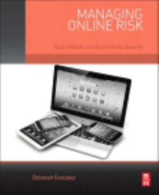 Managing online risk : apps, mobile, and social media security