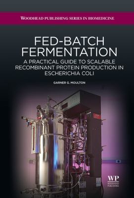 Fed-batch fermentation : a practical guide to scalable recombinant protein production in escherichia coli