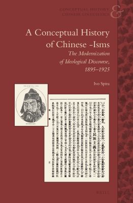 A conceptual history of Chinese -Isms : the modernization of ideological discourse, 1895-1925