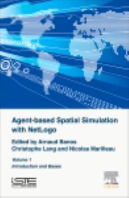 Agent-based spatial simulation with NetLogo. Volume 1, Introduction and bases /