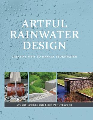 Artful rainwater design : creative ways to manage stormwater