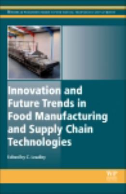 Innovation and future trends in food manufacturing and supply chain technologies