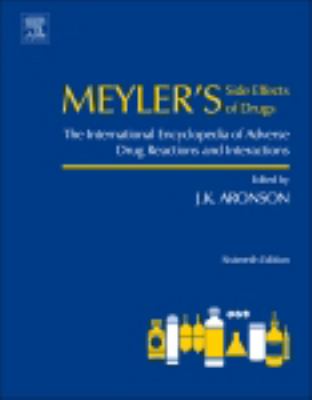 Meyler's side effects of drugs : the international encyclopedia of adverse drug reactions and interactions