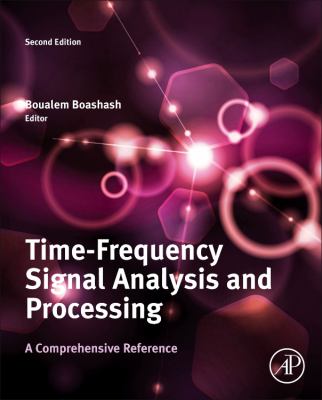 Time frequency signal analysis and processing : a comprehensive reference