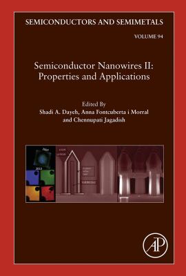 Semiconductors and semimetals. Volume ninety four, Semiconductor nanowires II : properties and applications /