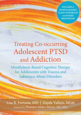 Treating co-occurring adolescent PTSD and addiction : mindfulness-based cognitive therapy for adolescents with trauma and substance-abuse disorders