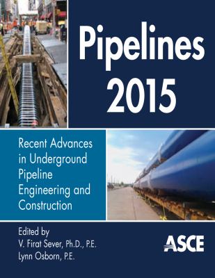 Pipelines 2015 : recent advances in underground pipeline engineering and construction : proceedings of the pipelines 2015 conference