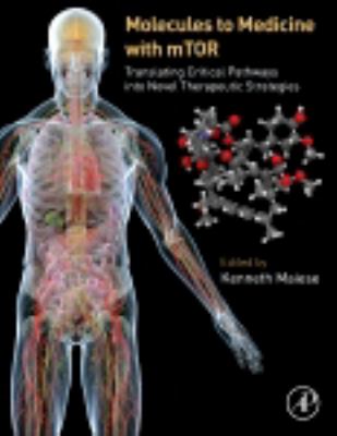 Molecules to medicine with mTOR : translating critical pathways into novel therapeutic strategies