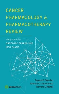 Cancer pharmacology and pharmacotherapy review : study guide for oncology boards and MOC exams