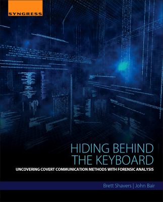 Hiding behind the keyboard : uncovering covert communication methods with forensic analysis