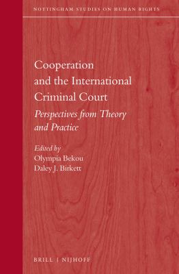 Cooperation and the International Criminal Court : perspectives from theory and practice