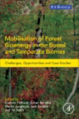 Mobilisation of forest bioenergy in the boreal and temperate biomes : challenges, opportunities and case studies