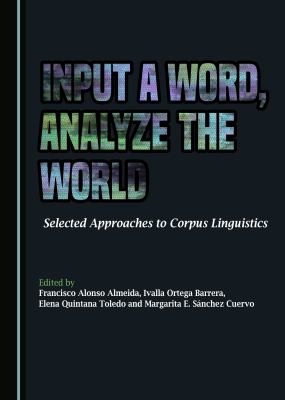 Input a word, analyse the world : selected approaches to corpus linguistics