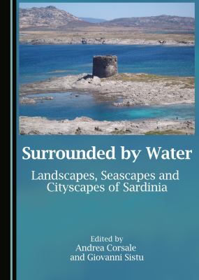 Surrounded by water : landscapes, seascapes and cityscapes of Sardinia