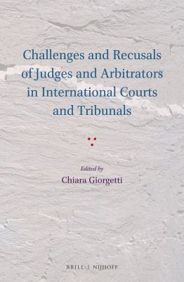 Challenges and recusals of judges and arbitrators in international courts and tribunals