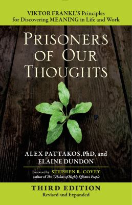 Prisoners of our thoughts : Viktor Frankl's principles for discovering meaning in life and work