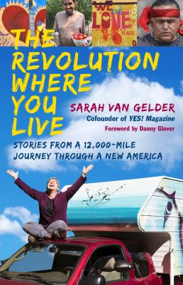 The revolution where you live : stories from a 12,000-mile journey through a new America