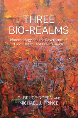 Three bio-realms : biotechnology and the governance of food, health, and life in Canada