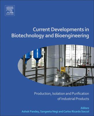 Current developments in biotechnology and bioengineering. Production, isolation and purification of industrial products /