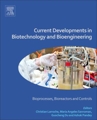 Current developments in biotechnology and bioengineering. Bioprocesses, bioreactors and controls /