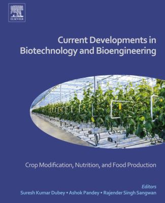 Current developments in biotechnology and bioengineering. Crop modification, nutrition, and food production /