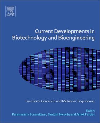 Current developments in biotechnology and bioengineering : functional genomics and metabolic engineering