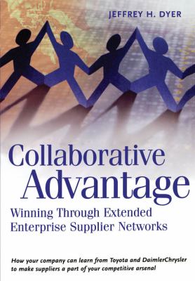 Collaborative advantage : winning through their extended enterprise supplier networks