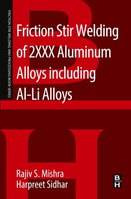 Friction stir welding of 2XXX aluminum alloys including Al--Li alloys : a volume in the welding and friction stir processing book series