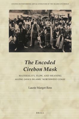 The encoded Cirebon mask : materiality, flow, and meaning along Java's Islamic northwest coast