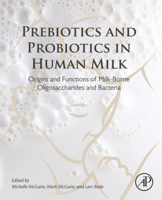 Prebiotics and probiotics in human milk : origins and functions of milk-borne oligosaccharides and bacteria