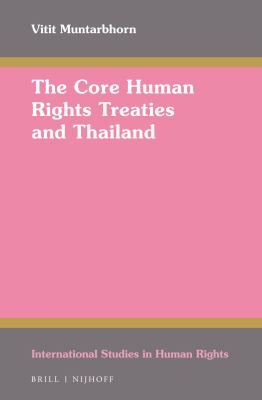 The core human rights treaties and Thailand : a study in honour of the Faculty of Law, Chulalongkorn University, Bangkok