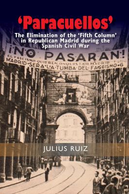 "Paracuellos" : the elimination of the "fifth column" in Republican Madrid during the Spanish Civil War