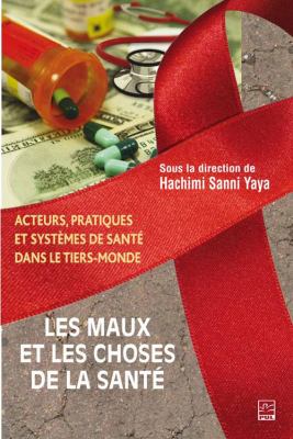 Les maux et les choses de la santé : acteurs, pratiques et systèmes de santé dans le tiers-monde