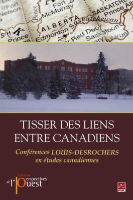 Tisser des liens entre Canadiens : Conférences Louis Desrochers en études canadiennes