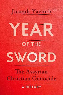 Year of the sword : the assyrian christian genocide, a history