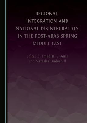 Regional integration and national disintegration in the post-Arab Spring Middle East