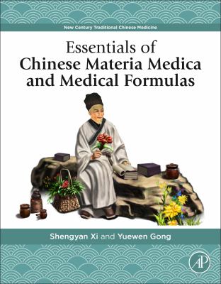 Essentials of Chinese materia medica and medical formulas : new century traditional Chinese medicine