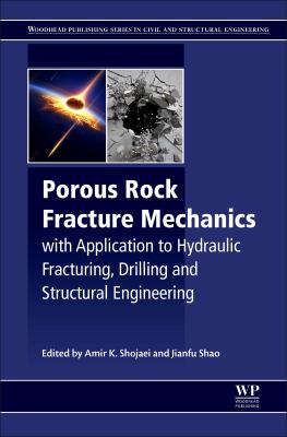 Porous rock fracture mechanics : with application to hydraulic fracturing, drilling and structural engineering