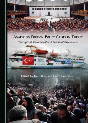 Analyzing foreign policy crises in Turkey : conceptual, theoretical and practical discussions