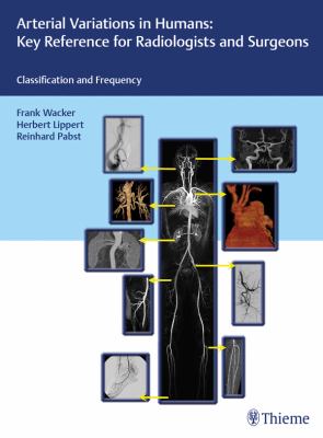 Arterial variations in humans : key reference for radiologists and surgeons : classification and frequency