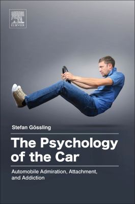 The psychology of the car : automobile admiration, attachment, and addiction