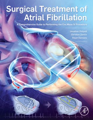 Surgical treatment of atrial fibrillation : a comprehensive guide to performing the Cox Maze IV Procedure