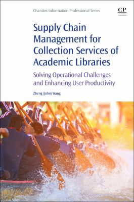 Supply chain management for collection services of academic libraries : solving operational challenges and enhancing user productivity