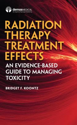 Radiation therapy treatment effects : an evidence-based guide to managing toxicity